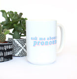 Pride Collection: Ask Me About My Pronouns Mug