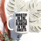 Dorothy in the Streets Blanche in the Sheets Mug