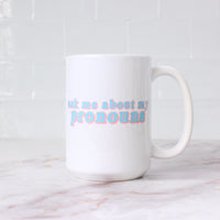 Pride Collection: Ask Me About My Pronouns Mug