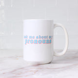Pride Collection: Ask Me About My Pronouns Mug