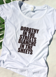 Dorothy in the Streets Blanche in the Sheets Tee