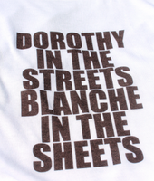 Dorothy in the Streets Blanche in the Sheets Tee