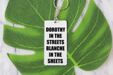 Dorothy in the Streets Blanche in the Sheets Keychain